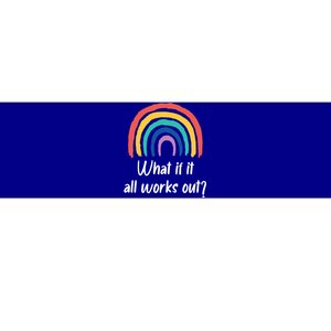 What If It All Works Out? Rainbow S Love Gift Bumper Sticker