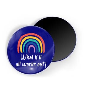 What If It All Works Out? Rainbow S Love Gift Magnet