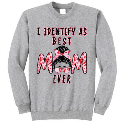 Womens I Identify As Best Mom Ever Gift For Womens Mothers Day Tall Sweatshirt