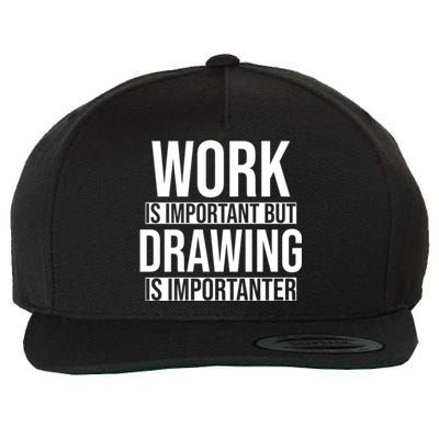 Work Is Important But Drawing Is Importanter Drawing Day Gift Wool Snapback Cap