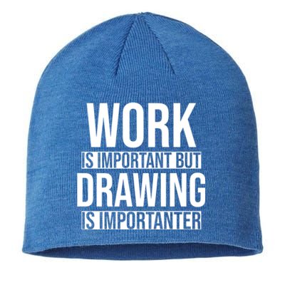 Work Is Important But Drawing Is Importanter Drawing Day Gift Sustainable Beanie