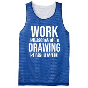 Work Is Important But Drawing Is Importanter Drawing Day Gift Mesh Reversible Basketball Jersey Tank