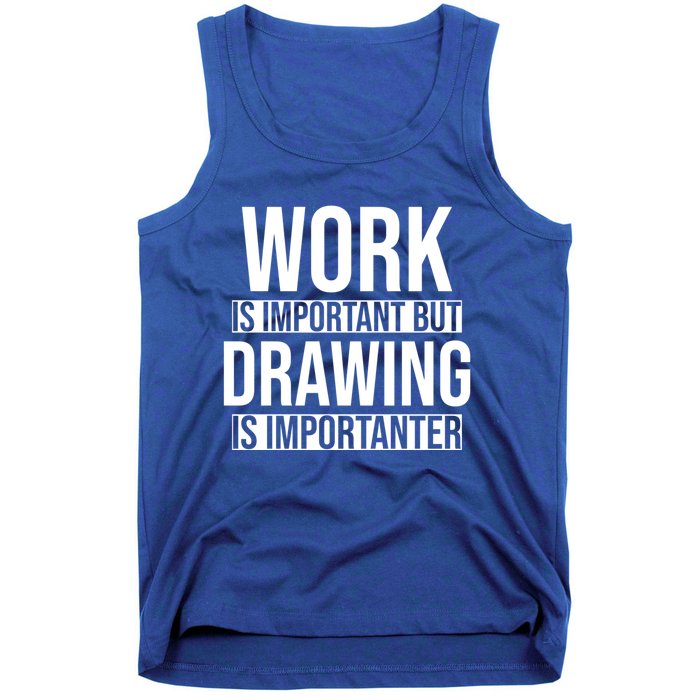 Work Is Important But Drawing Is Importanter Drawing Day Gift Tank Top