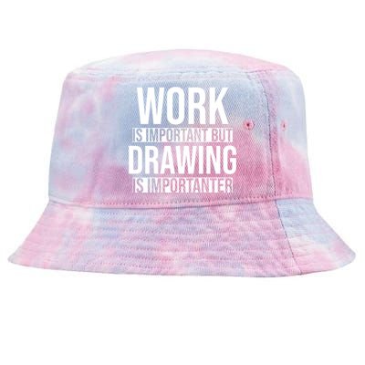 Work Is Important But Drawing Is Importanter Drawing Day Gift Tie-Dyed Bucket Hat