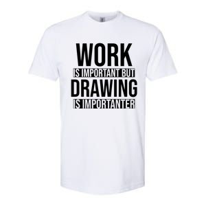 Work Is Important But Drawing Is Importanter Drawing Day Gift Softstyle CVC T-Shirt