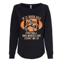 Wrestler If It Involves Football And Wrestling Count Me In Womens California Wash Sweatshirt