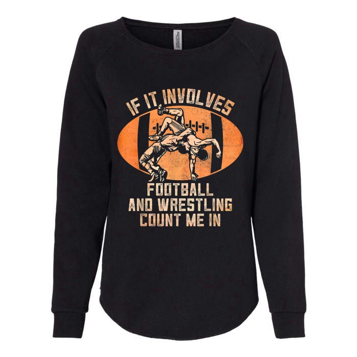 Wrestler If It Involves Football And Wrestling Count Me In Womens California Wash Sweatshirt