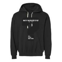 What If I Was Related To You? Garment-Dyed Fleece Hoodie