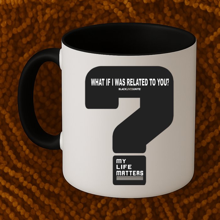 What If I Was Related To You? Mug