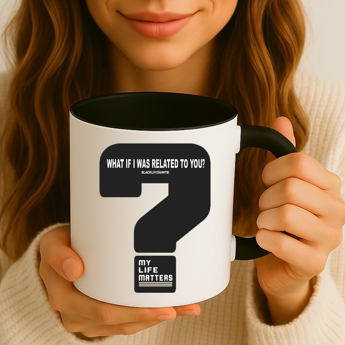 What If I Was Related To You? Mug