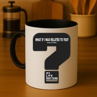 What If I Was Related To You? Mug
