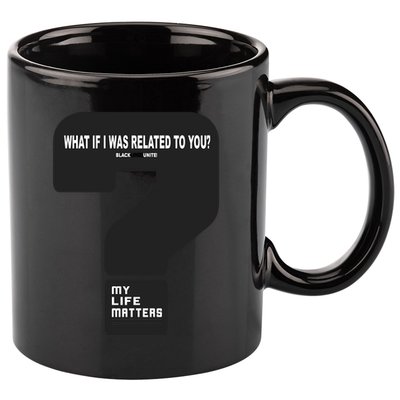 What If I Was Related To You? 11oz C Handle Ceramic Mug
