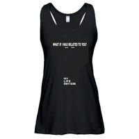 What If I Was Related To You? Ladies Essential Flowy Tank