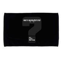 What If I Was Related To You? Microfiber Hand Towel