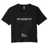 What If I Was Related To You? Crop Top