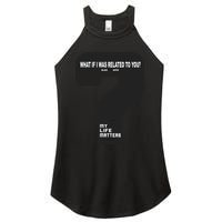What If I Was Related To You? Women's Perfect Tri Rocker Tank
