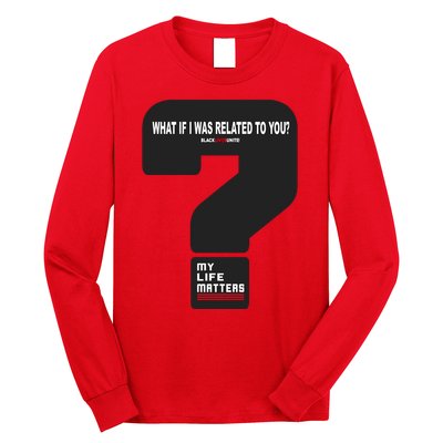 What If I Was Related To You? Long Sleeve Shirt