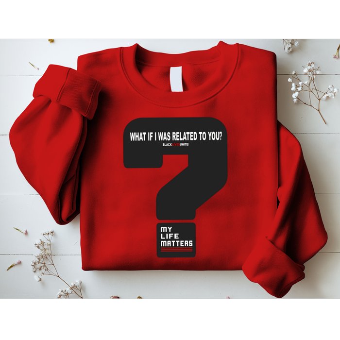 What If I Was Related To You? Sweatshirt