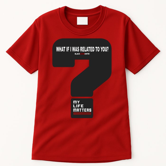 What If I Was Related To You? Tall T-Shirt