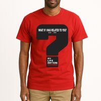 What If I Was Related To You? Tall T-Shirt