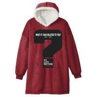 What If I Was Related To You? Hooded Wearable Blanket