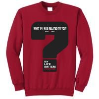 What If I Was Related To You? Tall Sweatshirt