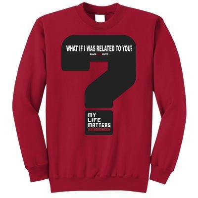 What If I Was Related To You? Tall Sweatshirt