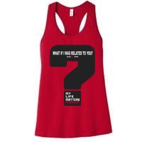 What If I Was Related To You? Womens Tank Top