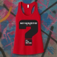 What If I Was Related To You? Womens Tank Top