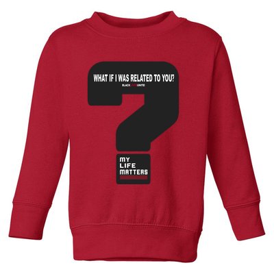 What If I Was Related To You? Toddler Sweatshirt