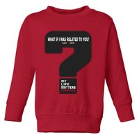 What If I Was Related To You? Toddler Sweatshirt