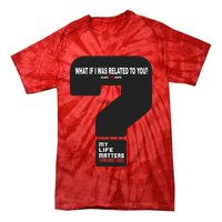 What If I Was Related To You? Tie-Dye T-Shirt