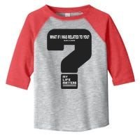 What If I Was Related To You? Toddler Fine Jersey T-Shirt