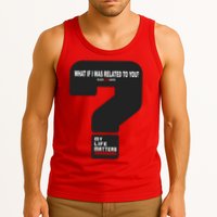 What If I Was Related To You? Tank Top