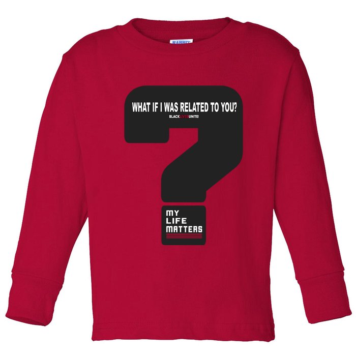 What If I Was Related To You? Toddler Long Sleeve Shirt