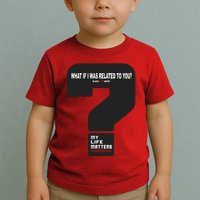 What If I Was Related To You? Toddler T-Shirt