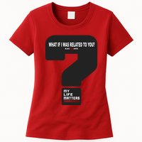 What If I Was Related To You? Womens T-Shirt