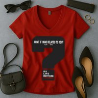 What If I Was Related To You? Women's V-Neck T-Shirt