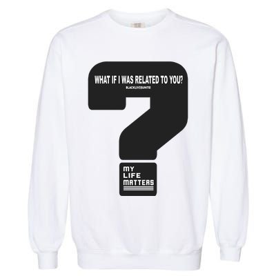 What If I Was Related To You? Garment-Dyed Sweatshirt