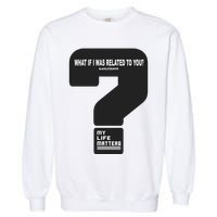What If I Was Related To You? Garment-Dyed Sweatshirt