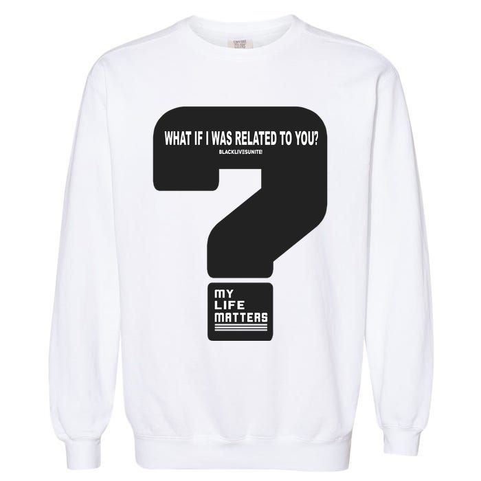 What If I Was Related To You? Garment-Dyed Sweatshirt