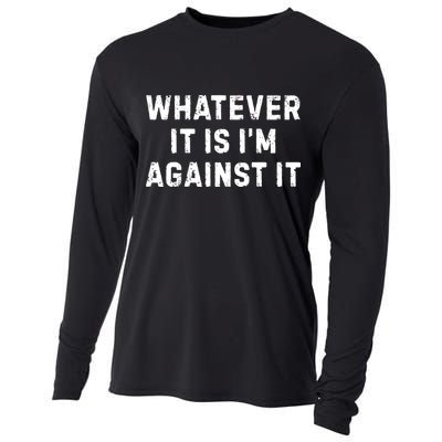Whatever It Is I'm Against It, Funny, Jokes, Sarcastic Cooling Performance Long Sleeve Crew