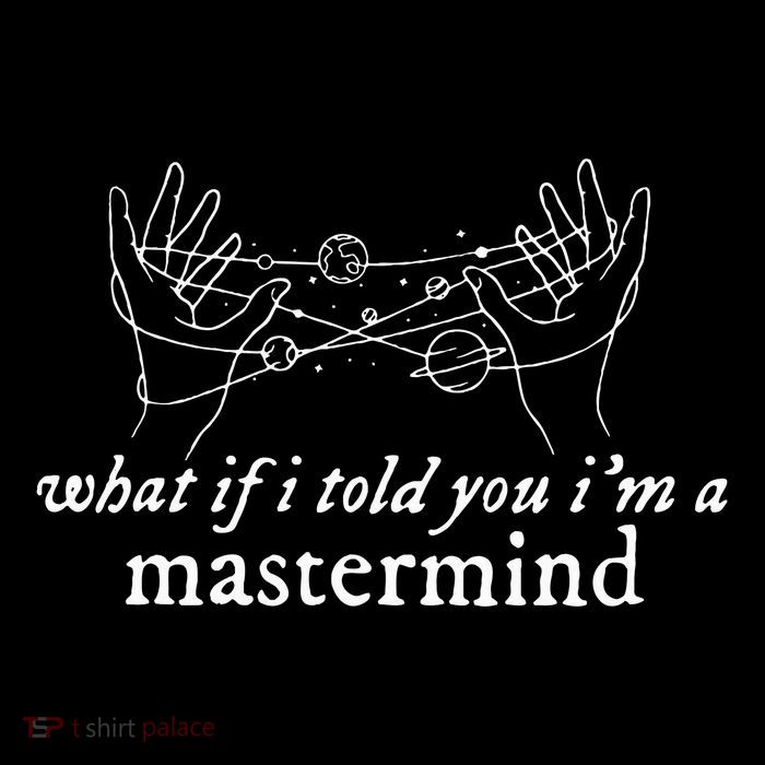 What If I Told You IM A Mastermind T-Shirt
