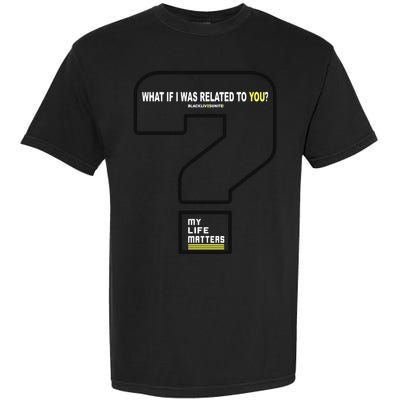 What If I Was Related To You? Garment-Dyed Heavyweight T-Shirt