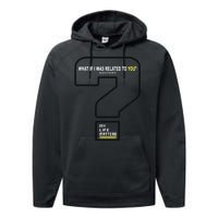 What If I Was Related To You? Performance Fleece Hoodie