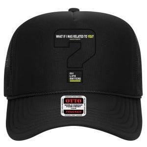 What If I Was Related To You? High Crown Mesh Back Trucker Hat