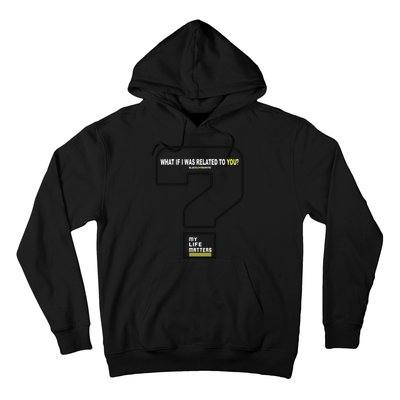 What If I Was Related To You? Hoodie