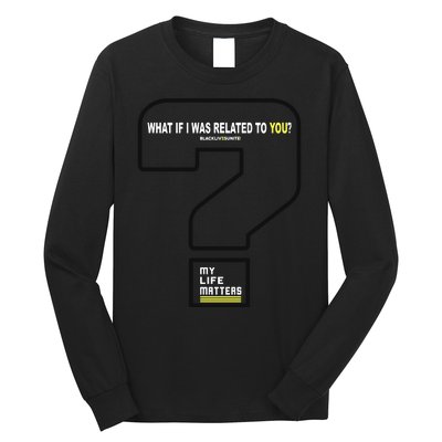 What If I Was Related To You? Long Sleeve Shirt