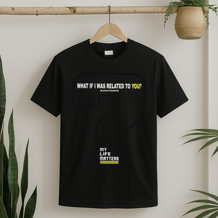 What If I Was Related To You? T-Shirt