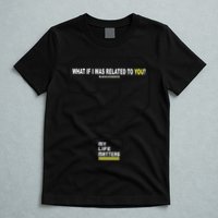 What If I Was Related To You? T-Shirt